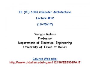 EE CE 6304 Computer Architecture Lecture 12 102517