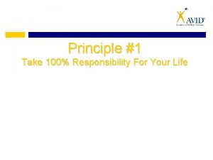Principle 1 Take 100 Responsibility For Your Life