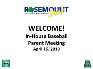 WELCOME InHouse Baseball Parent Meeting April 15 2019