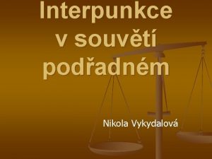 Interpunkce v souvt podadnm Nikola Vykydalov Interpunkce v