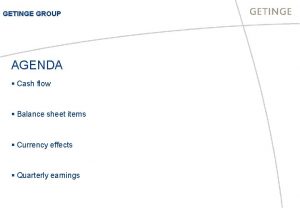 GETINGE GROUP AGENDA Cash flow Balance sheet items