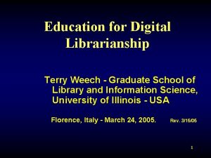 Education for Digital Librarianship Terry Weech Graduate School