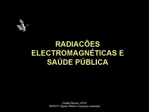RADIACES ELECTROMAGNTICAS E SADE PBLICA Cludia Moreira n