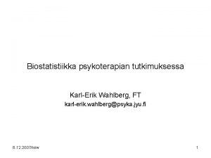 Biostatistiikka psykoterapian tutkimuksessa KarlErik Wahlberg FT karlerik wahlbergpsyka