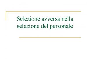 Selezione avversa nella selezione del personale Il problema