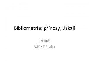 Bibliometrie pnosy skal Ji Jirt VCHT Praha Pstup