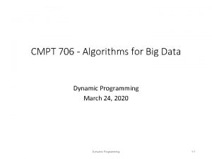 CMPT 706 Algorithms for Big Data Dynamic Programming