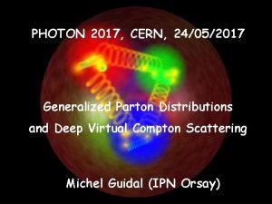 PHOTON 2017 CERN 24052017 Generalized Parton Distributions and