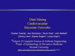 Data Mining Cardiovascular Bayesian Networks Charles Twardy Ann