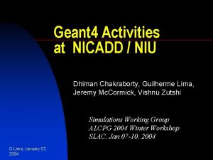Geant 4 Activities at NICADD NIU Dhiman Chakraborty