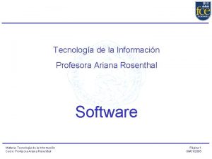 Tecnologa de la Informacin Profesora Ariana Rosenthal Software