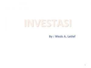 INVESTASI By Wasis A Latief 1 PENDAHLUAN Definisi