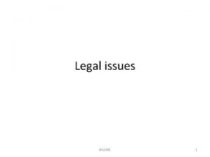 Legal issues WUCM 1 1 Disclaimer I am