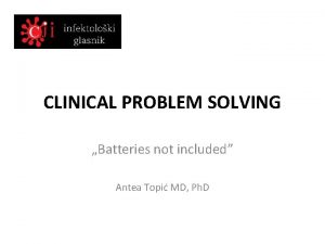 CLINICAL PROBLEM SOLVING Batteries not included Antea Topi