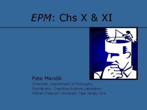 EPM Chs X XI Pete Mandik Chairman Department