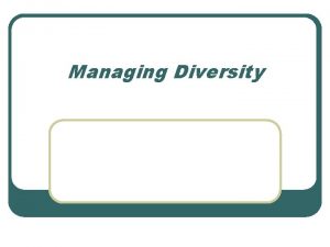 Managing Diversity Diversity l Characteristics of individuals that