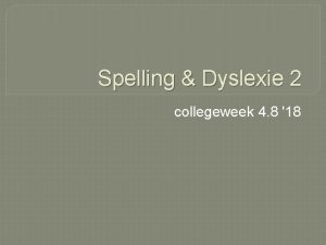 Spelling Dyslexie 2 collegeweek 4 8 18 Wat