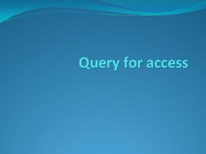 Query for access What are queries Queries are