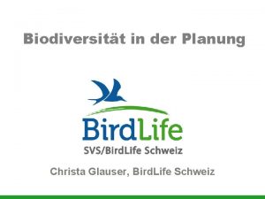 Biodiversitt in der Planung Christa Glauser Bird Life