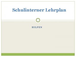 Schulinterner Lehrplan 1 HILFEN Schulinterner Lehrplan Entscheidungen zum