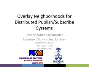 Overlay Neighborhoods for Distributed PublishSubscribe Systems Reza Sherafat
