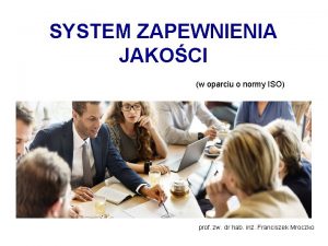 SYSTEM ZAPEWNIENIA JAKOCI w oparciu o normy ISO