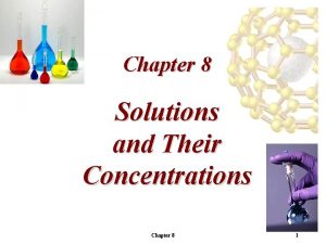 Chapter 8 Solutions and Their Concentrations Chapter 8