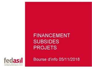 FINANCEMENT SUBSIDES PROJETS Bourse dinfo 05112018 Table des