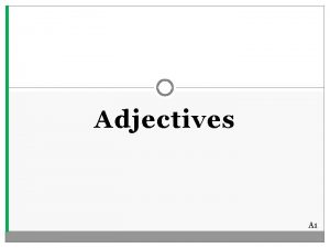 Adjectives A 1 An adjective describes clarifies or
