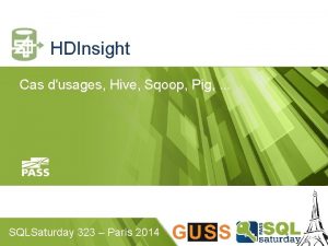 HDInsight Cas dusages Hive Sqoop Pig SQLSaturday 323