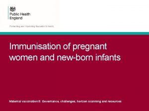 Immunisation of pregnant women and newborn infants Maternal