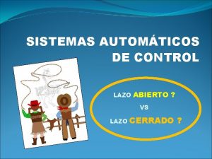 SISTEMAS AUTOMTICOS DE CONTROL LAZO ABIERTO VS LAZO