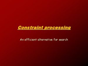 Constraint processing An efficient alternative for search Constraint