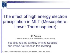 Sodankyl Geophysical Observatory The effect of high energy