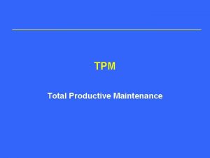 TPM Total Productive Maintenance 1 TPM definition 1