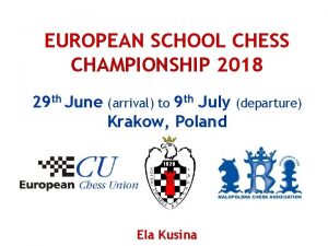EUROPEAN SCHOOL CHESS CHAMPIONSHIP 2018 29 th June