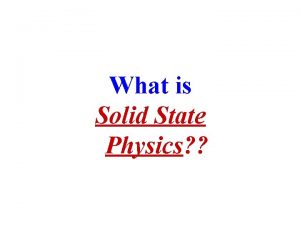 What is Solid State Physics Solid State Physics