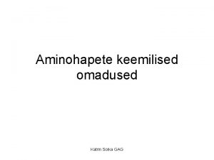 Aminohapete keemilised omadused Katrin Soika GAG Hape loovutab