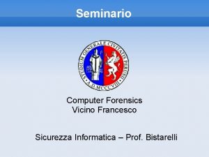Seminario Computer Forensics Vicino Francesco Sicurezza Informatica Prof