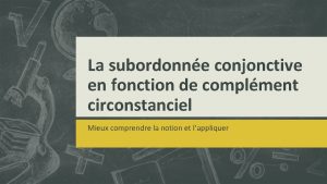 La subordonne conjonctive en fonction de complment circonstanciel