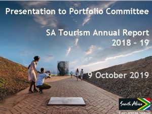 Presentation to Portfolio Committee SA Tourism Annual Report