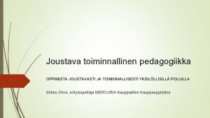 Joustava toiminnallinen pedagogiikka OPPIMISTA JOUSTAVASTI JA TOIMINNALLISESTI YKSILLLISILL