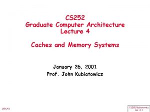 CS 252 Graduate Computer Architecture Lecture 4 Caches