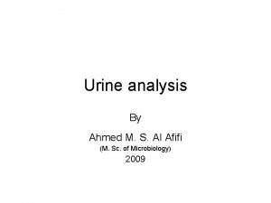 Urine analysis By Ahmed M S Al Afifi