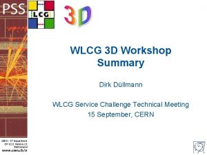 WLCG 3 D Workshop Summary Dirk Dllmann WLCG