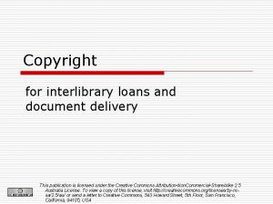 Copyright for interlibrary loans and document delivery This