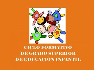 CICLO FORMATIVO DE GRADO SUPERIOR DE EDUCACIN INFANTIL