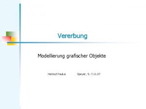 Vererbung Modellierung grafischer Objekte Helmut Paulus Speyer 5