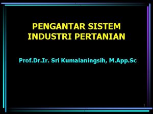 PENGANTAR SISTEM INDUSTRI PERTANIAN Prof Dr Ir Sri