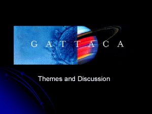 Themes and Discussion Themes in Gattaca l Genetic